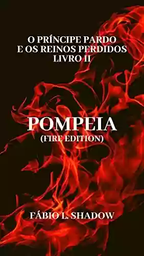 Capa do livro: LIVRO II - POMPEIA (Fire edition): O Príncipe Pardo e os Reinos Perdidos - Ler Online pdf