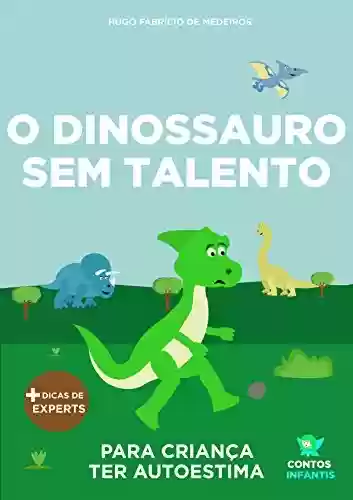 Capa do livro: Livro infantil para o filho ter autoestima.: O Dinossauro Sem Talento: confiança, habilidade, educação. - Ler Online pdf