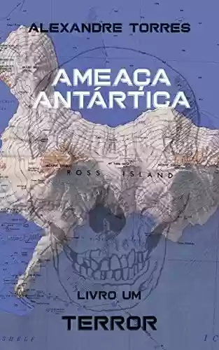 Livro PDF: Livro Um: Terror (Ameaça Antártica 1)