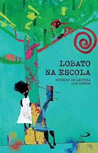 Capa do livro: Lobato na Escola - Livro II: Roteiro de leitura dos contos (Letras e entrelinhas) - Ler Online pdf