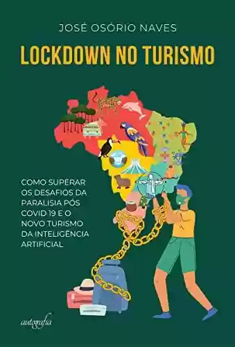 Livro PDF: Lockdown no turismo: como superar uma paralisia de mais de meio século no receptivo internacional, os efeitos do covid 19 e os desafios do turismo cibernético