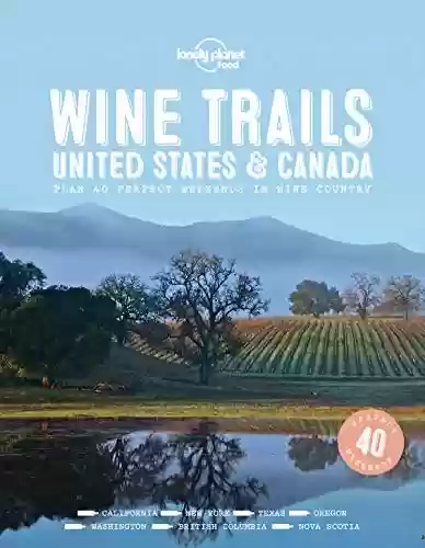 Livro PDF: Lonely Planet Wine Trails - USA & Canada (Lonely Planet Food) (English Edition)