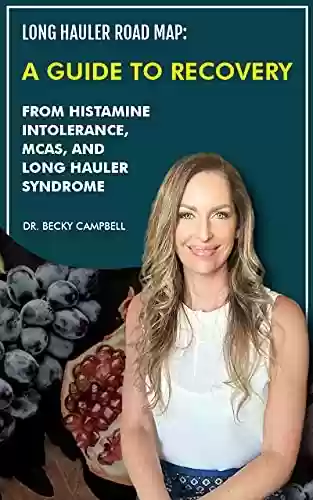 Capa do livro: Long Hauler Road Map: A Guide to Recovery from Histamine Intolerance, MCAS, and Long Hauler Syndrome (English Edition) - Ler Online pdf