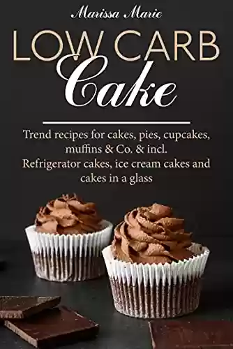 Livro PDF: Low Carb Cake Trend recipes for cakes, pies, cupcakes, muffins: Refrigerator cakes, ice cream cakes and cakes in a glass (English Edition)