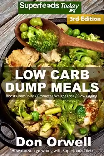 Capa do livro: Low Carb Dump Meals: Over 100+ Low Carb Slow Cooker Meals, Dump Dinners Recipes, Quick & Easy Cooking Recipes, Antioxidants & Phytochemicals, Soups Stews ... Book Book 190) (English Edition) - Ler Online pdf