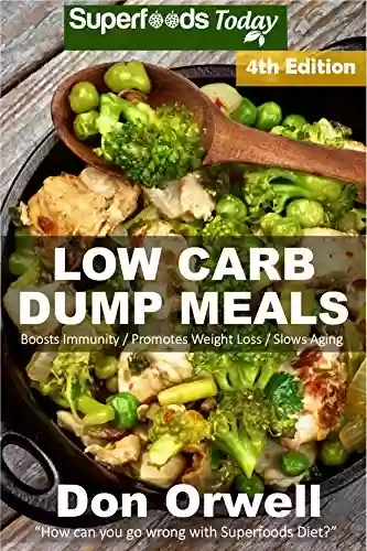 Capa do livro: Low Carb Dump Meals: Over 110+ Low Carb Slow Cooker Meals, Dump Dinners Recipes, Quick & Easy Cooking Recipes, Antioxidants & Phytochemicals, Soups Stews ... Book Book 201) (English Edition) - Ler Online pdf