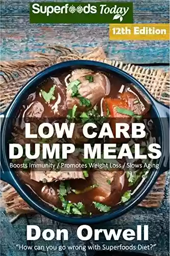 Livro PDF Low Carb Dump Meals: Over 185+ Low Carb Slow Cooker Meals, Dump Dinners Recipes, Quick & Easy Cooking Recipes, Antioxidants & Phytochemicals, Soups Stews ... Book Book 2) (English Edition)
