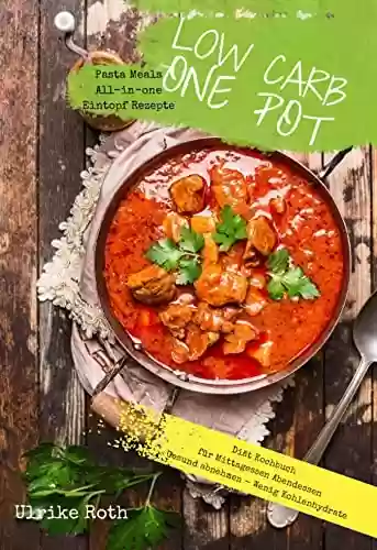 Livro PDF: Low Carb One Pot Pasta Meals All-in-one Eintopf Rezepte Diät Kochbuch für Mittagessen Abendessen: Gesund abnehmen - Wenig Kohlenhydrate (German Edition)
