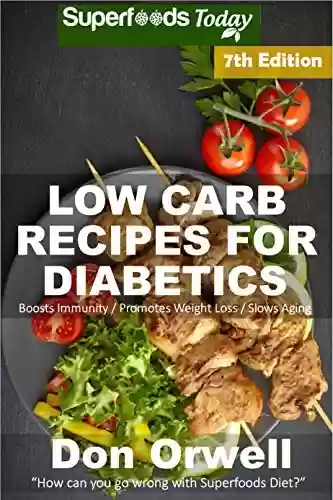 Livro PDF Low Carb Recipes For Diabetics: Over 210+ Low Carb Diabetic Recipes, Dump Dinners Recipes, Quick & Easy Cooking Recipes, Antioxidants & Phytochemicals, ... Transformation Book 3) (English Edition)