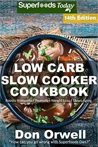 Capa do livro: Low Carb Slow Cooker Cookbook: Over 150 Low Carb Slow Cooker Meals full of Dump Dinners Recipes and Quick & Easy Cooking Recipes (Low Carb Slow Cooker ... Loss Transformation 14) (English Edition) - Ler Online pdf