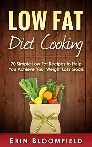 Livro PDF: Low-Fat Diet Cooking: 70 Simple Low-Fat Recipes to Help You Achieve Your Weight Loss Goals ((Low-Fat Diet Meal Plans, Low-Fat Healthy Meals, Low Fat Low Cholesterol Foods) Book 1) (English Edition)