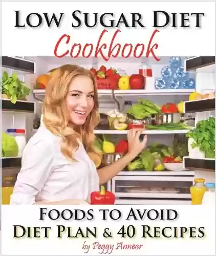 Livro PDF: Low Sugar Diet: A Low Carb Sugar Free Cookbook and Diet Plan. Discover How to Quit Sugar and Which Foods to Avoid (No Sugar Diet: A Complete No Sugar Diet ... to Quit Sugar Cravings 3) (English Edition)