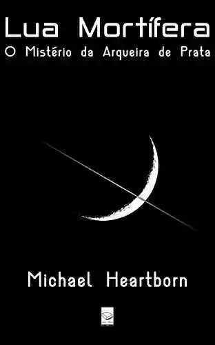 Capa do livro: Lua Mortífera: O mistério da "Arqueira de Prata" - Ler Online pdf