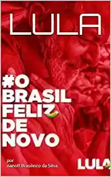 Livro PDF LULA: Brasil FELIZ de Novo!