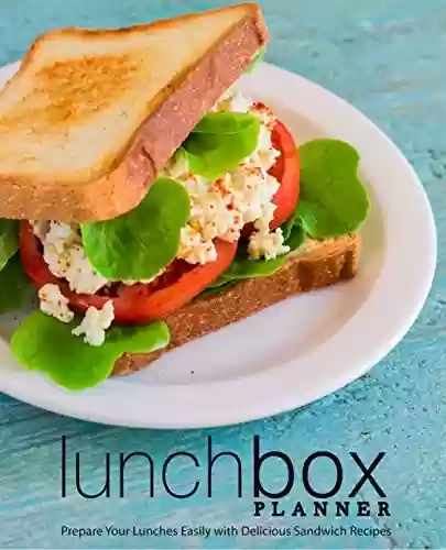 Livro PDF Lunch Box Planner: Prepare Your Lunches Easily with Delicious Sandwich Recipes (2nd Edition) (English Edition)