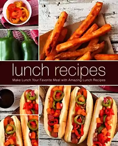 Livro PDF: Lunch Recipes: Make Lunch Your Favorite Meal with Amazing Lunch Recipes (2nd Edition) (English Edition)