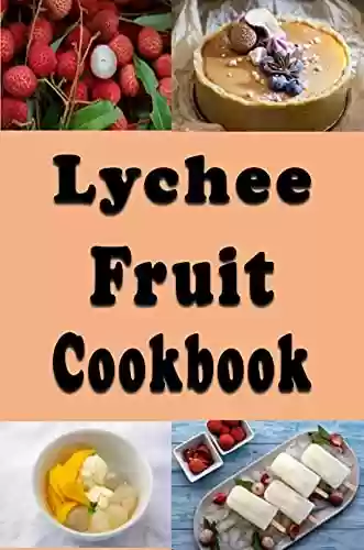 Livro PDF Lychee Fruit Cookbook (Fruit Recipes 2) (English Edition)