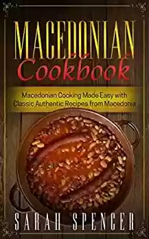 Livro PDF: Macedonian Cookbook: Macedonian Cooking Made Easy with Classic Authentic Recipes from Macedonia (English Edition)