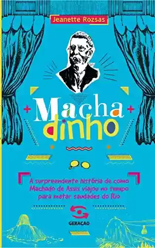 Capa do livro: Machadinho: A surpreendente história de como Machado de Assis viajou no tempo para matar saudades do Rio - Ler Online pdf