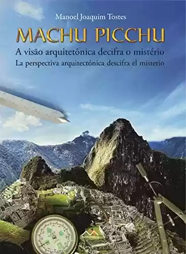 Livro PDF: Machu Picchu - A visão arquitetônica decifra o mistério: Machu Picchu - La perspectiva arquetectónica descifra el misterio