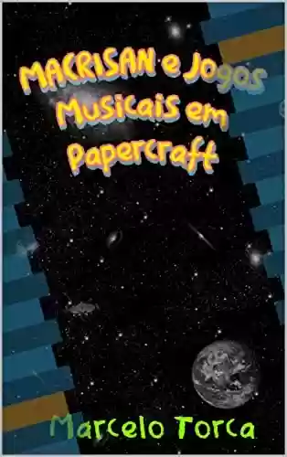Livro PDF: MACRISAN e os Jogos Musicais em Papercraft