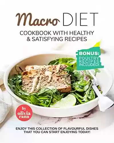 Livro PDF: Macro Diet Cookbook with Healthy & Satisfying Recipes: Enjoy this Collection of Flavourful Dishes that You Can Start Enjoying Today! (English Edition)