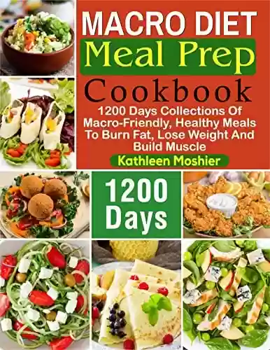 Livro PDF Macro Diet Meal Prep Cookbook: 1200 Days Collections Of Macro-Friendly, Healthy Meals To Burn Fat, Lose Weight And Build Muscle (English Edition)