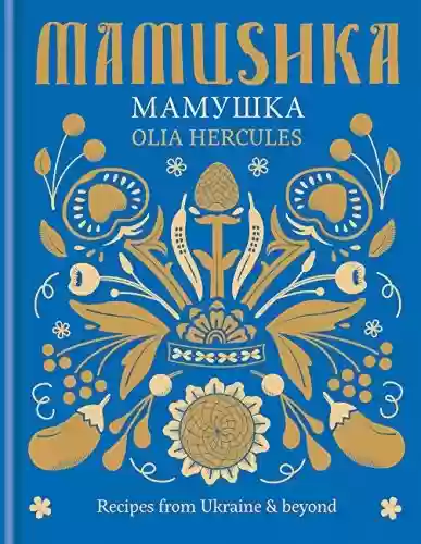 Livro PDF: Mamushka: Recipes from Ukraine & beyond (English Edition)