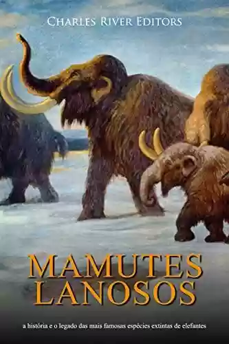 Livro PDF Mamutes lanosos: a história e o legado das mais famosas espécies extintas de elefantes