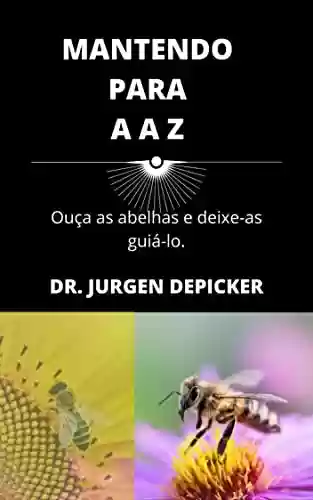 Livro PDF: MANTENDO PARA A A Z: Ouça as abelhas e deixe-as guiá-lo.