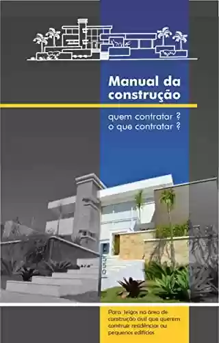 Capa do livro: Manual da construção - quem contratar? e o que contratar? - Ler Online pdf