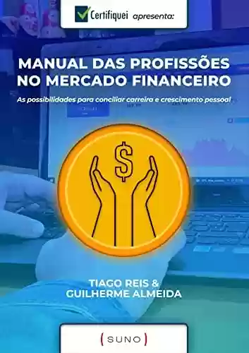 Livro PDF: Manual das Profissões no Mercado Financeiro: As possibilidades para conciliar carreira e crescimento pessoal