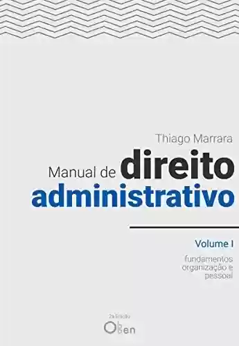 Livro PDF: Manual de Direito Administrativo - Volume I: fundamentos, organização e pessoal