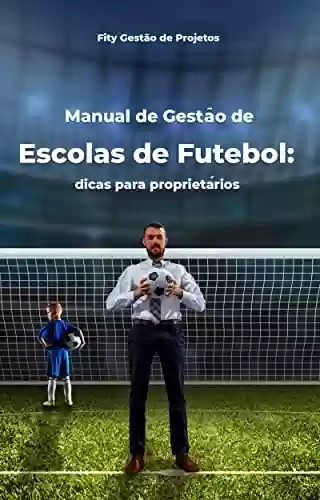 Livro PDF: Manual de gestão de escolas de futebol: dicas para proprietários.