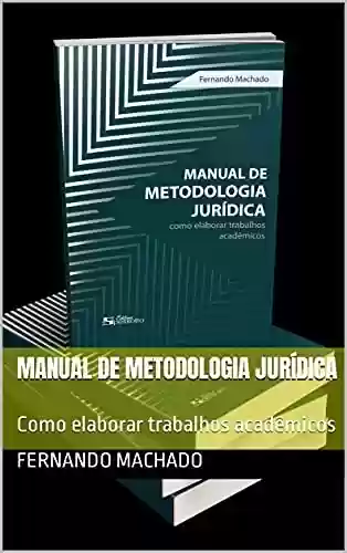 Livro PDF: Manual de Metodologia Jurídica: Como elaborar trabalhos acadêmicos