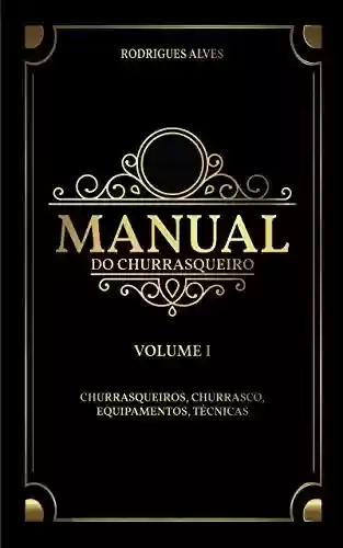 Livro PDF: Manual do Churrasqueiro: Volume I - Churrasqueiros, Churrasco, Equipamentos.