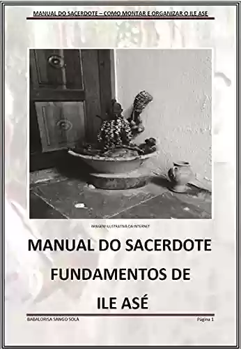 Capa do livro: MANUAL DO SACERDOTE: MONTAGEM E ORGANIZAÇÃO DE TERREIRO - Ler Online pdf
