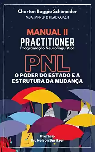 Livro PDF: Manual II - Practitioner em Programação Neurolinguística: O Poder do Estado e a Estrutura da Mudança (Formação em PNL Livro 2)