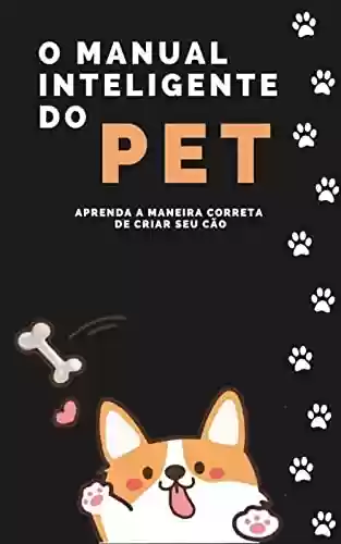 Livro PDF: Manual Inteligente Do Pet: Aprenda a maneira correta de criar seu cão