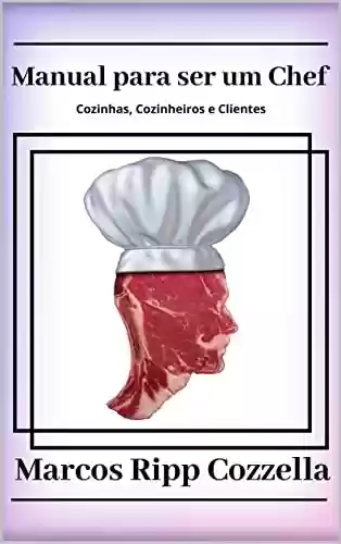 Livro PDF: Manual para ser um Chef (Coleção Ripp Cozzella - Livros Gastronômicos para o Profissional e o Amante da Culinária bem feita Livro 12)