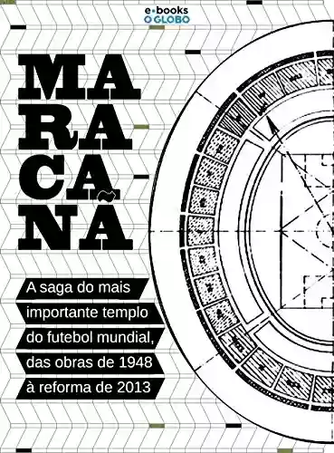 Livro PDF: Maracanã - A saga do mais importante templo do futebol mundial, das obras de 1948 à reforma de 2013