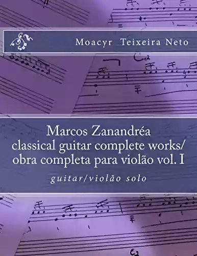 Livro PDF: Marcos Zanandrea: classical guitar complete works vol. I