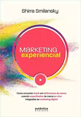Livro PDF: Marketing Experiencial: Como converter leads em defensores de marca usando experiências de marca ao vivo integradas ao marketing digital