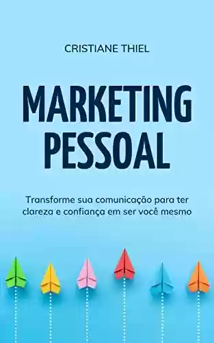 Livro PDF: Marketing Pessoal: Transforme sua comunicação para ter clareza e confiança em ser você mesmo