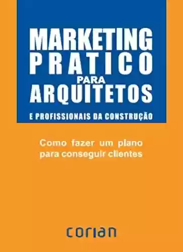 Livro PDF: Marketing prático para arquitectos e profissionais da construção: Como fazer um plano para conseguir clientes