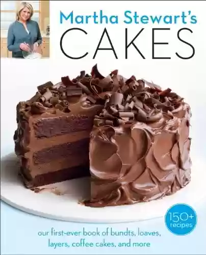 Livro PDF: Martha Stewart's Cakes: Our First-Ever Book of Bundts, Loaves, Layers, Coffee Cakes, and More: A Baking Book (English Edition)
