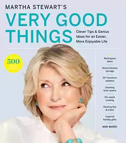 Livro PDF: Martha Stewart's Very Good Things: Clever Tips & Genius Ideas for an Easier, More Enjoyable Life (English Edition)