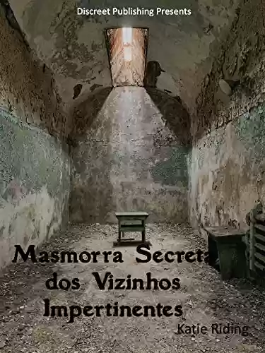 Livro PDF: Masmorra Secreta do Vizinho Impertinente: MMFF, Vizinhos, BDSM, Bondage, Dungeon, Swapping,