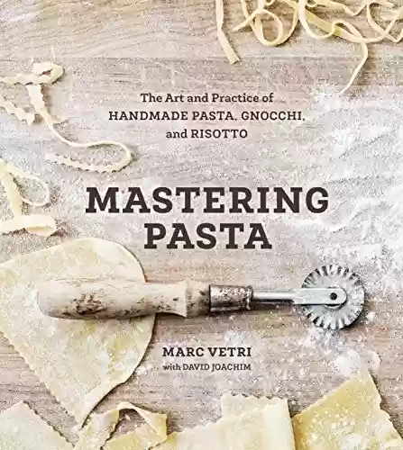 Livro PDF: Mastering Pasta: The Art and Practice of Handmade Pasta, Gnocchi, and Risotto [A Cookbook] (English Edition)