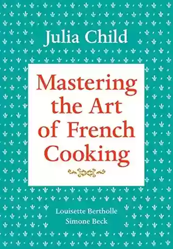 Livro PDF Mastering the Art of French Cooking, Volume 1: A Cookbook (English Edition)